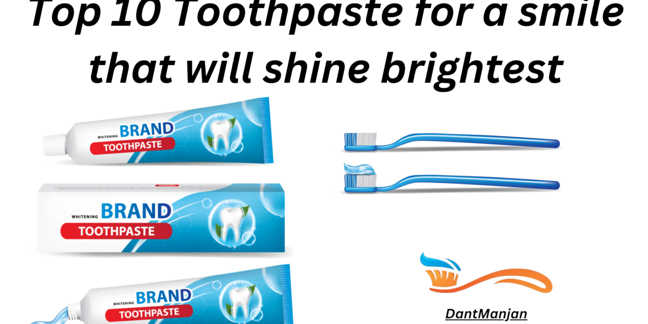 Top 10 toothpaste for a smile that will shine brightest